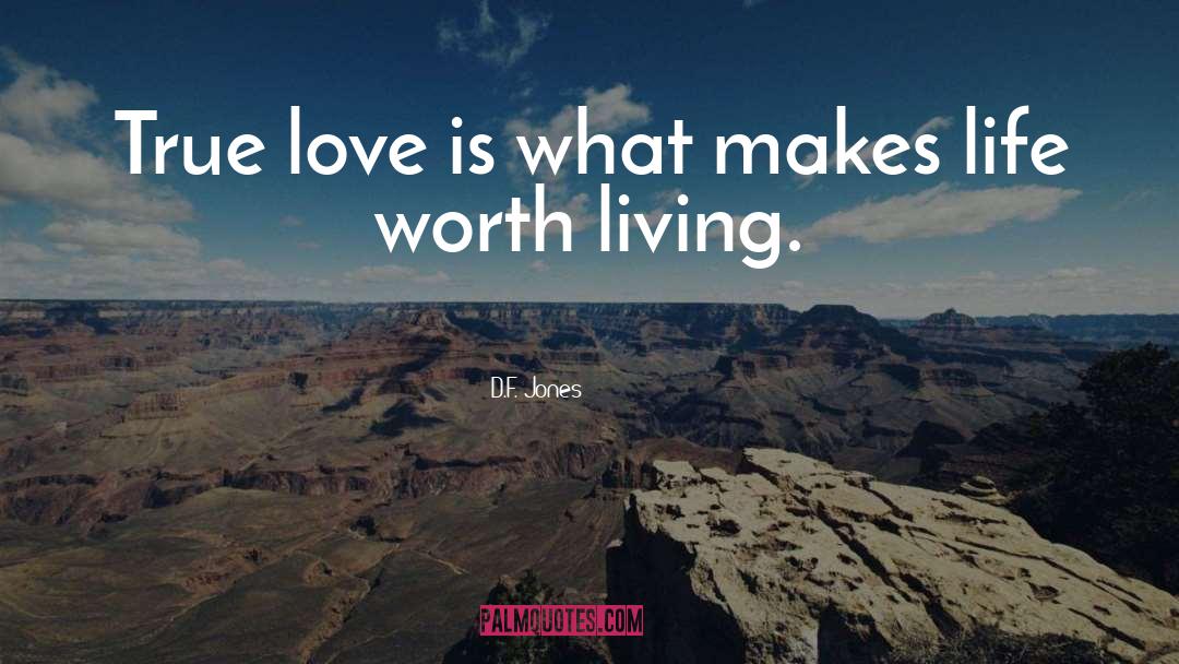 D.F. Jones Quotes: True love is what makes