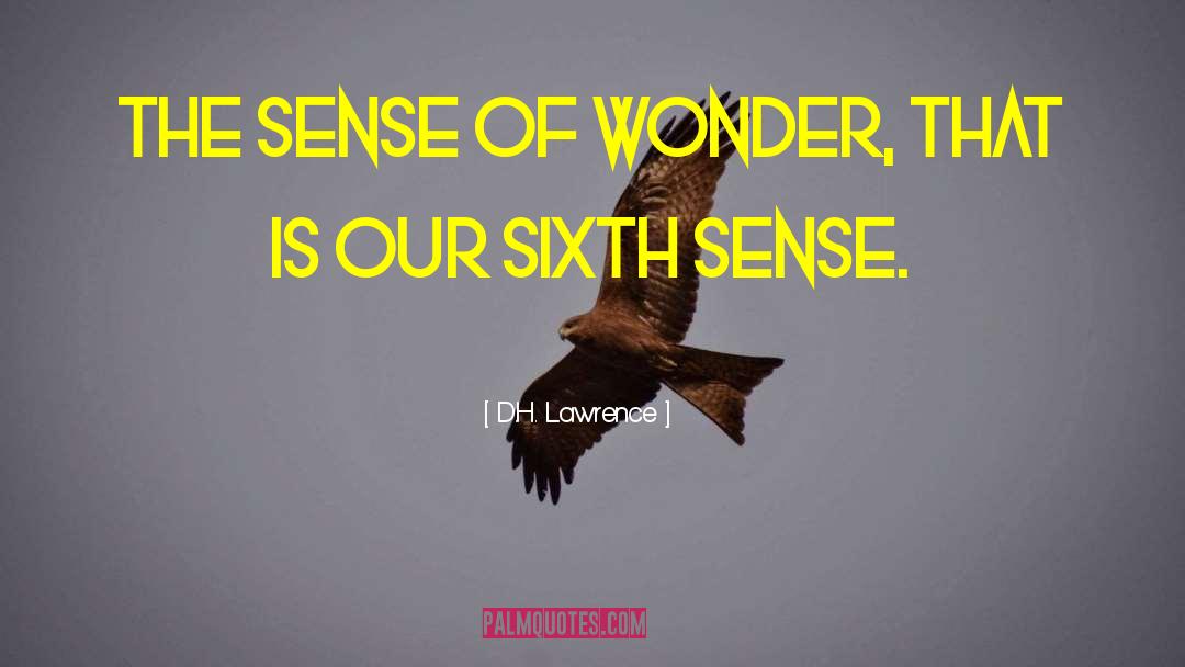 D.H. Lawrence Quotes: The sense of wonder, that