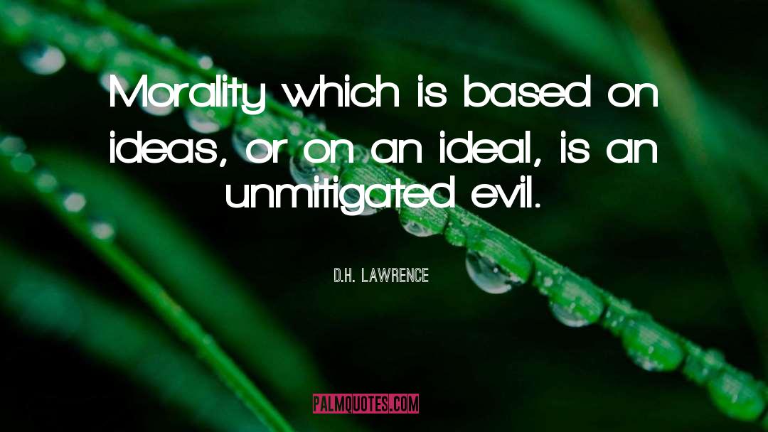 D.H. Lawrence Quotes: Morality which is based on