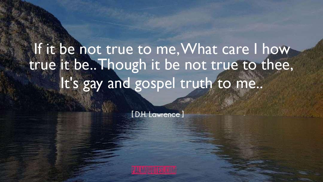 D.H. Lawrence Quotes: If it be not true