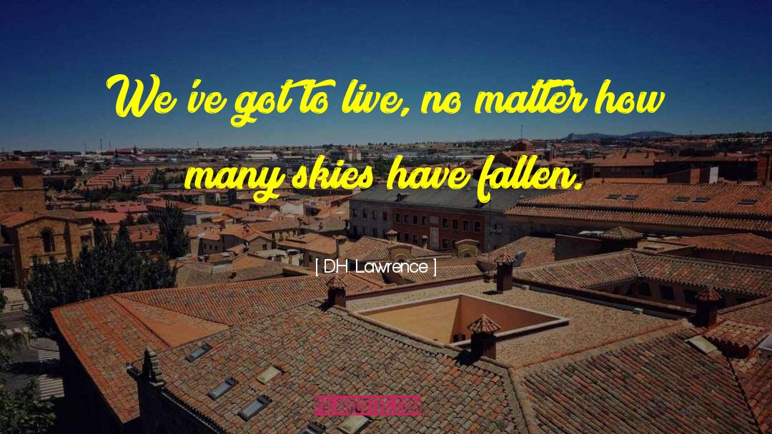 D.H. Lawrence Quotes: We've got to live, no