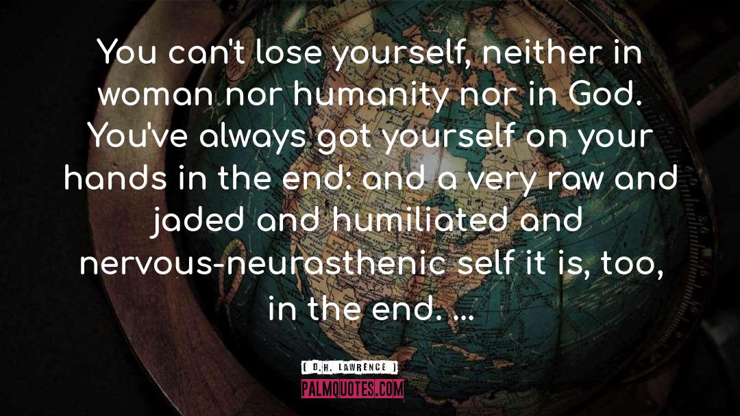 D.H. Lawrence Quotes: You can't lose yourself, neither