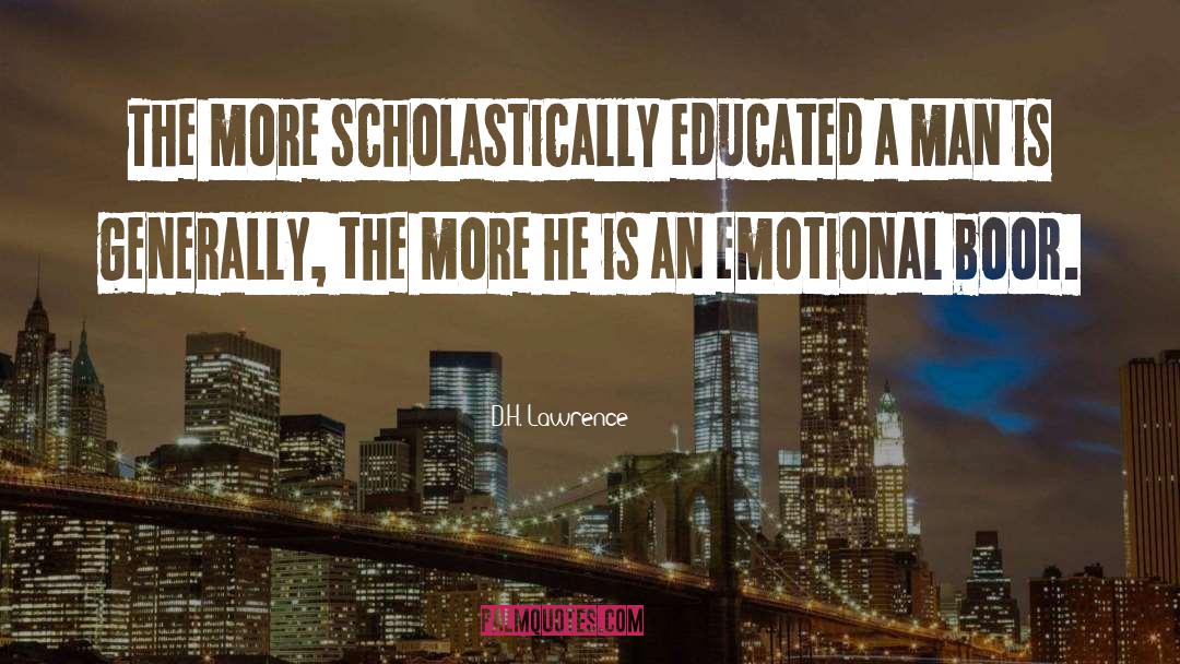 D.H. Lawrence Quotes: The more scholastically educated a