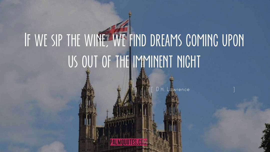D.H. Lawrence Quotes: If we sip the wine,