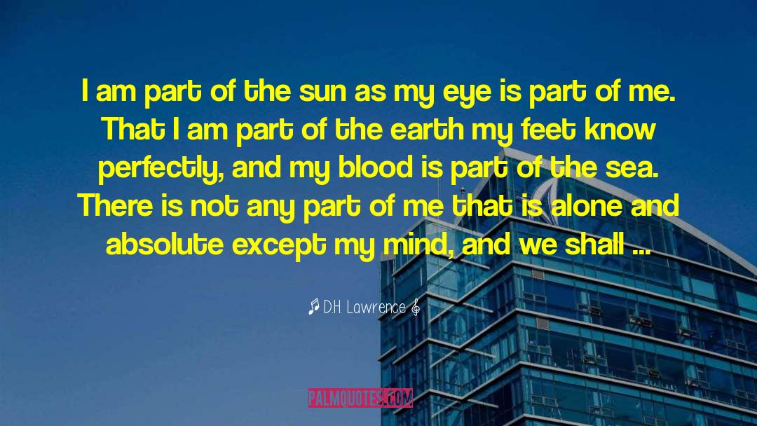 D.H. Lawrence Quotes: I am part of the
