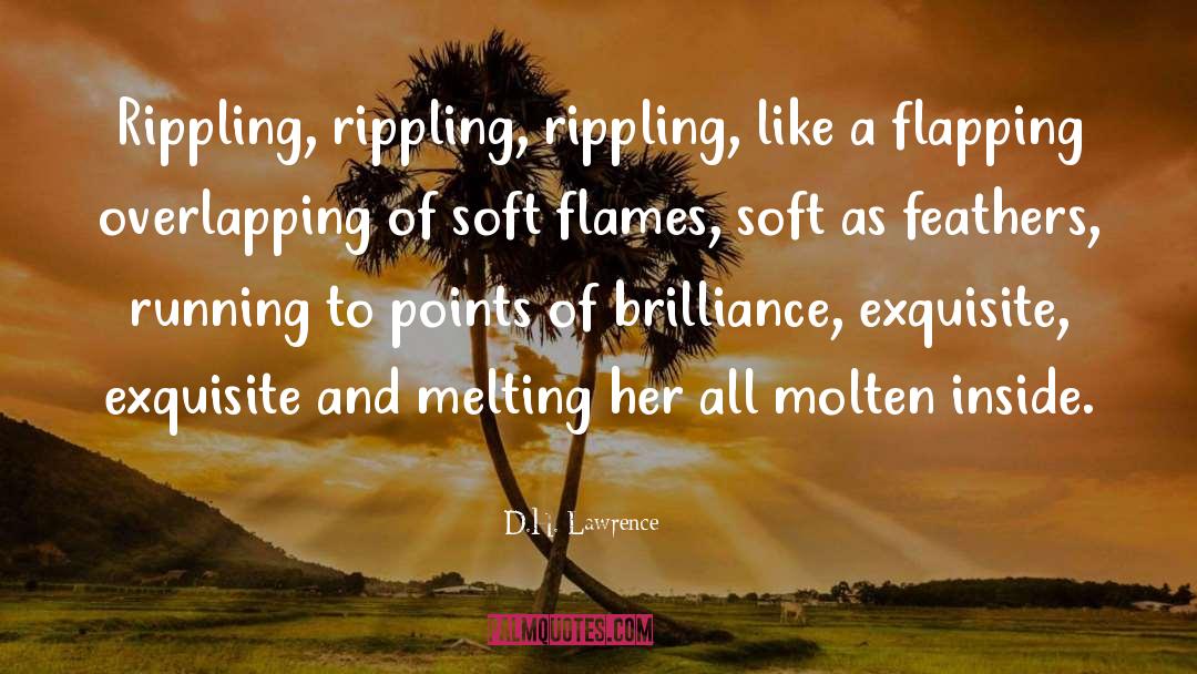 D.H. Lawrence Quotes: Rippling, rippling, rippling, like a