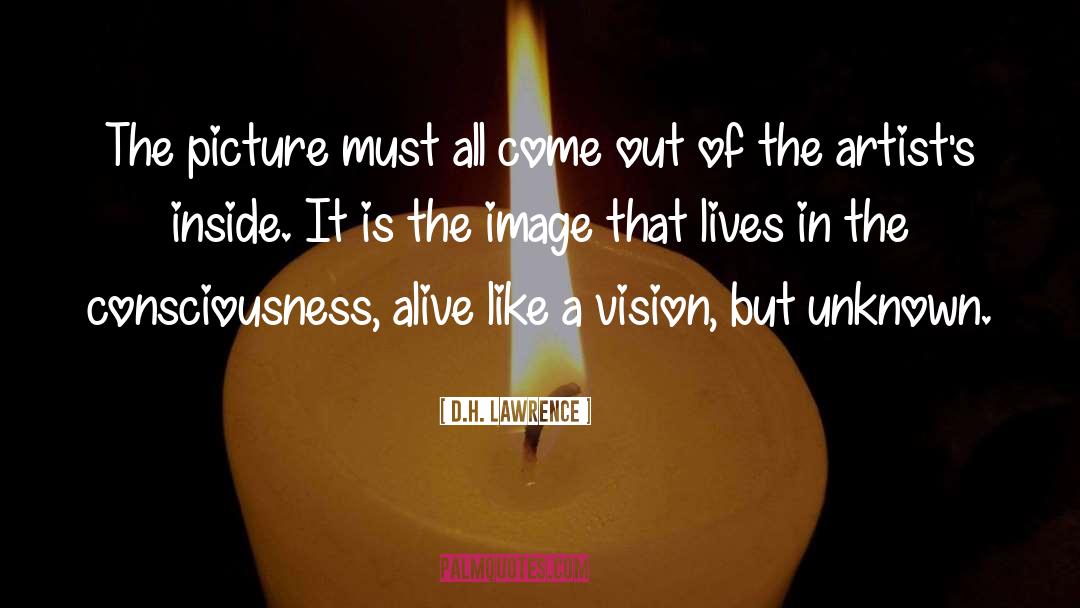 D.H. Lawrence Quotes: The picture must all come