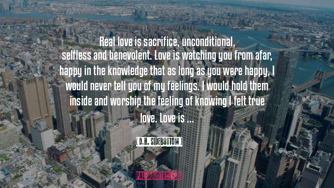 D.H. Sidebottom Quotes: Real love is sacrifice, unconditional,