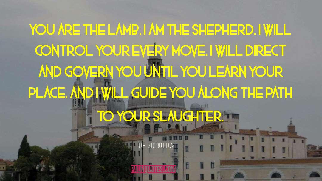 D.H. Sidebottom Quotes: You are the lamb. I