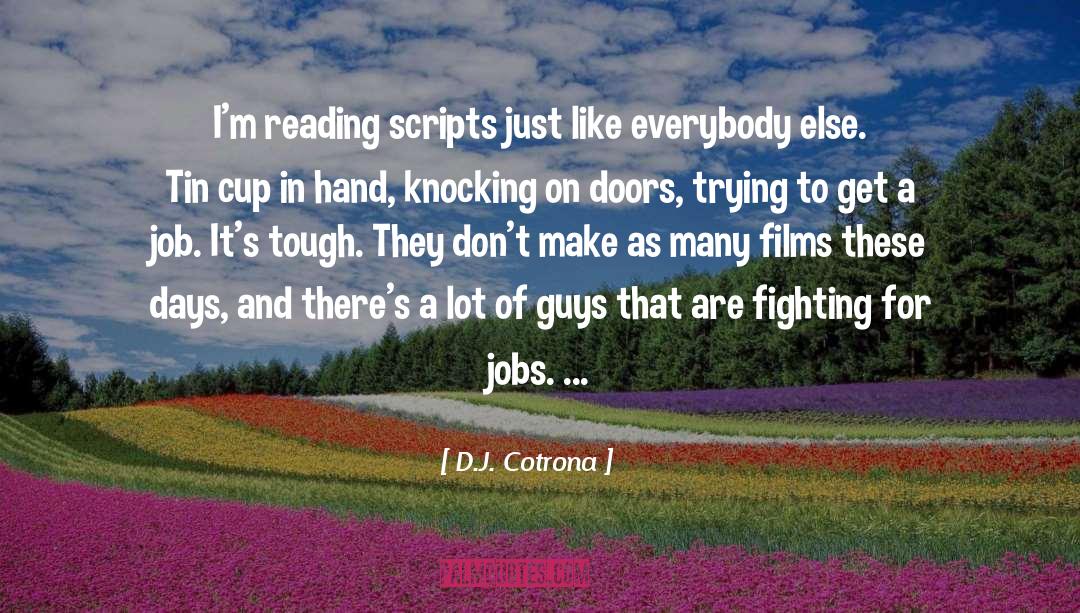 D.J. Cotrona Quotes: I'm reading scripts just like