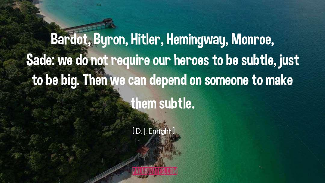 D. J. Enright Quotes: Bardot, Byron, Hitler, Hemingway, Monroe,