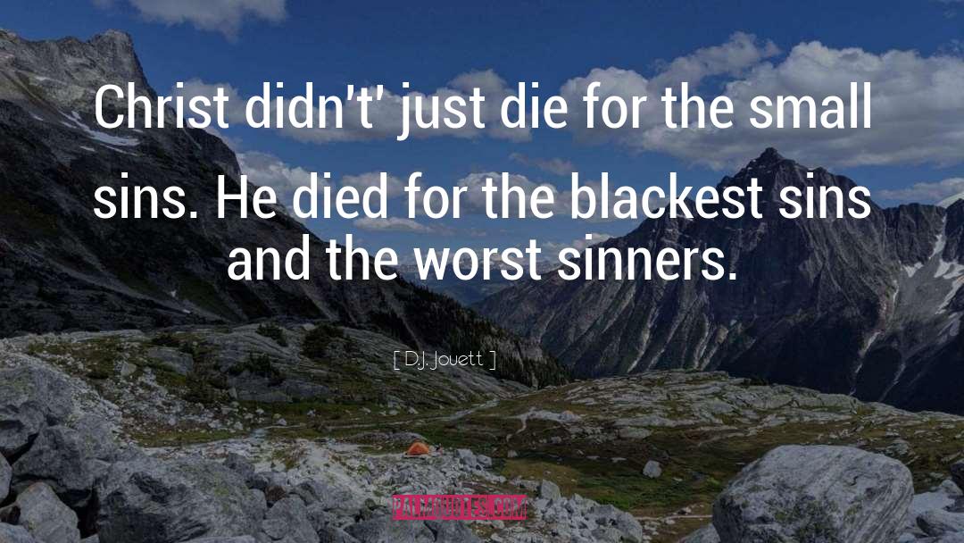 D.J. Jouett Quotes: Christ didn't' just die for