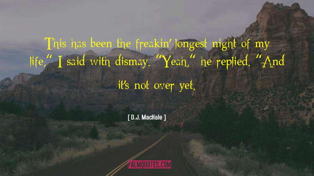 D.J. MacHale Quotes: This has been the freakin'