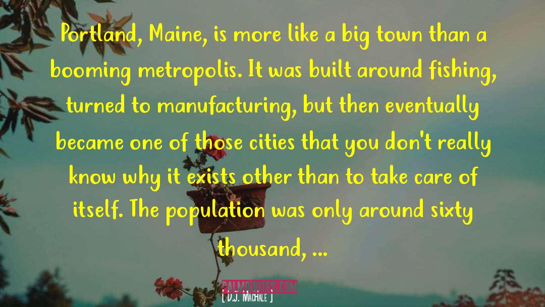 D.J. MacHale Quotes: Portland, Maine, is more like
