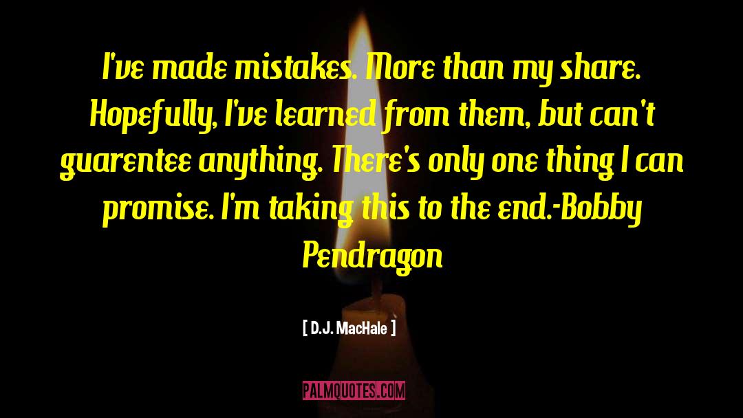 D.J. MacHale Quotes: I've made mistakes. More than