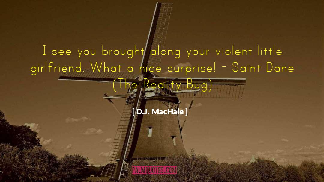 D.J. MacHale Quotes: I see you brought along