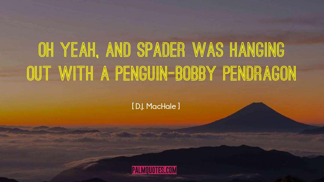 D.J. MacHale Quotes: Oh yeah, and Spader was