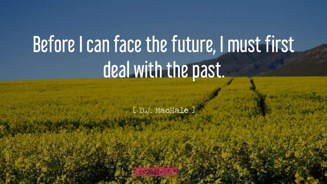 D.J. MacHale Quotes: Before I can face the