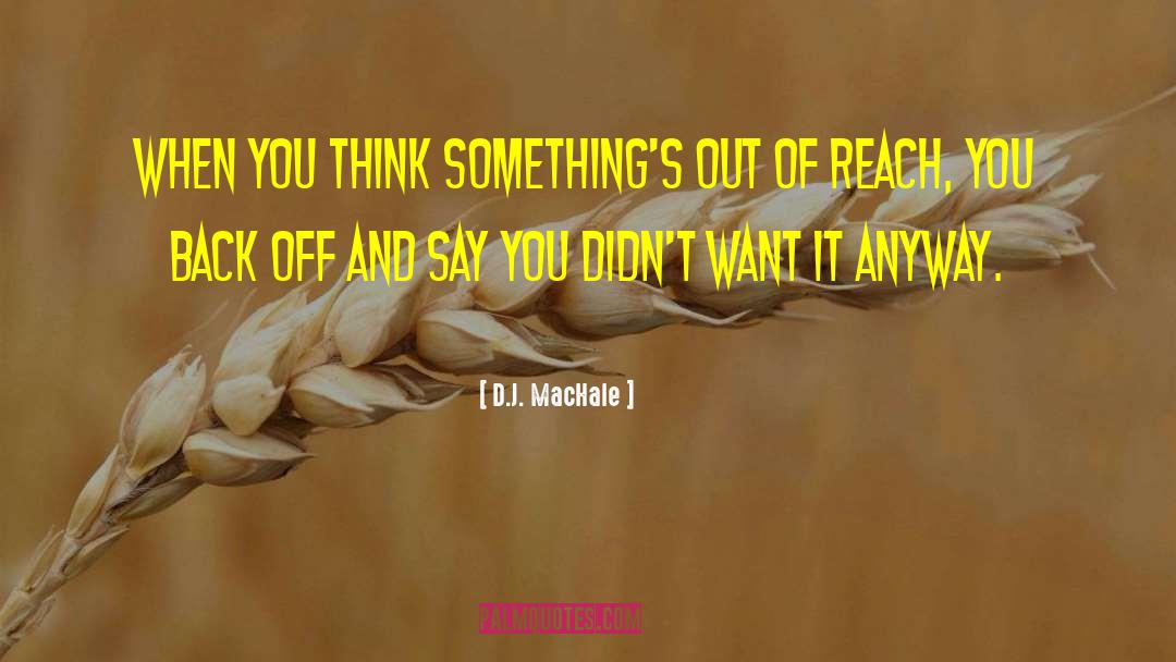 D.J. MacHale Quotes: When you think something's out