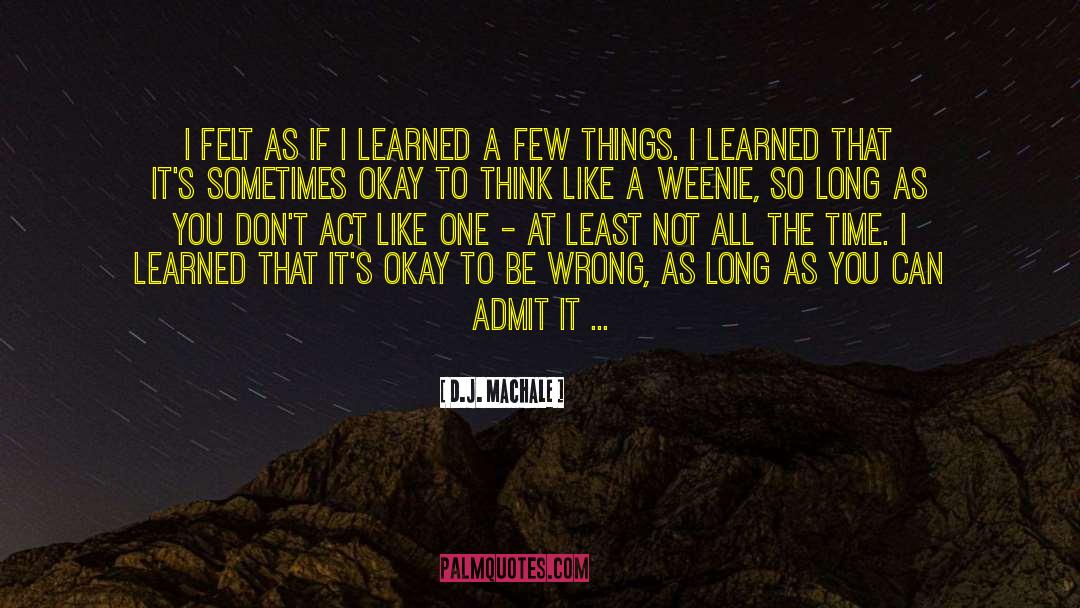 D.J. MacHale Quotes: I felt as if I