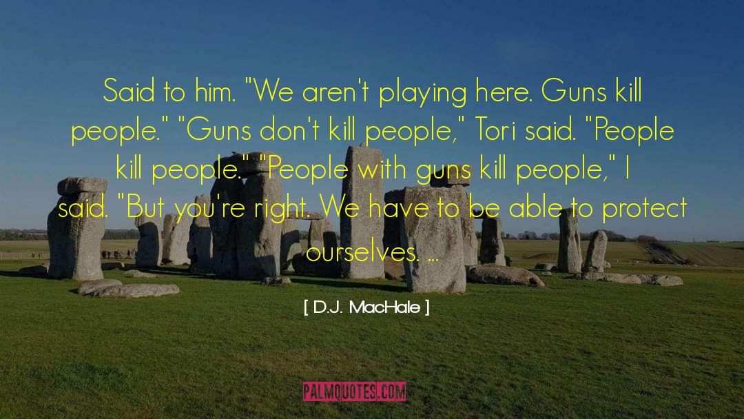 D.J. MacHale Quotes: Said to him. 