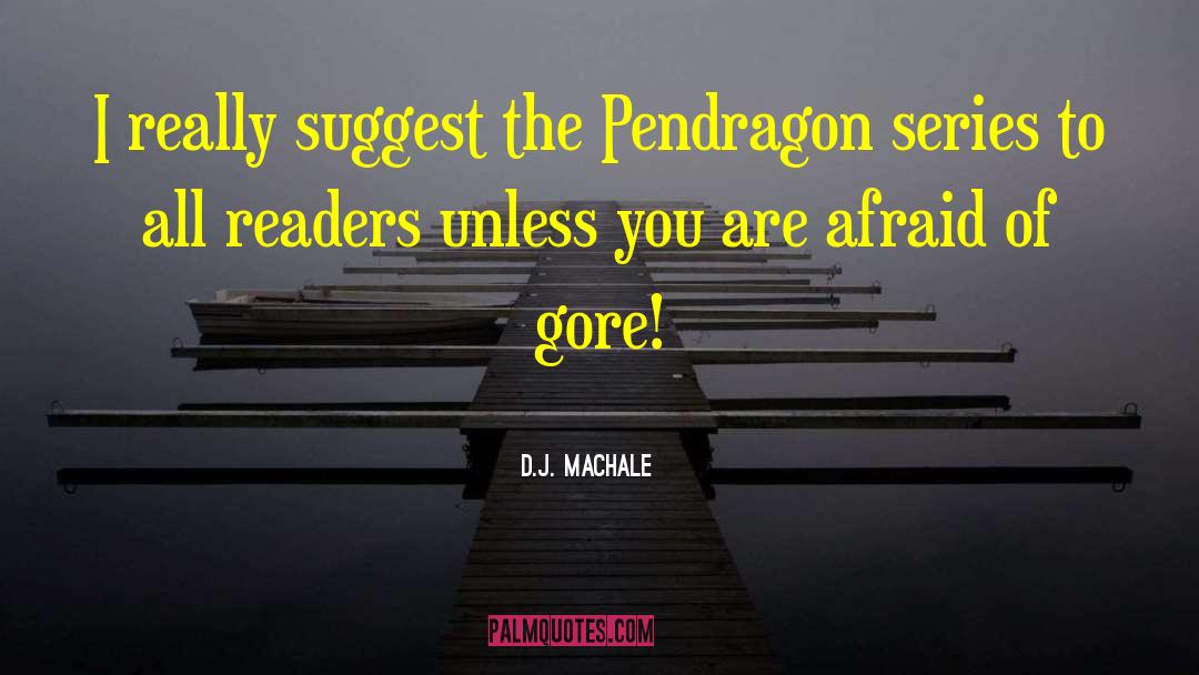 D.J. MacHale Quotes: I really suggest the Pendragon