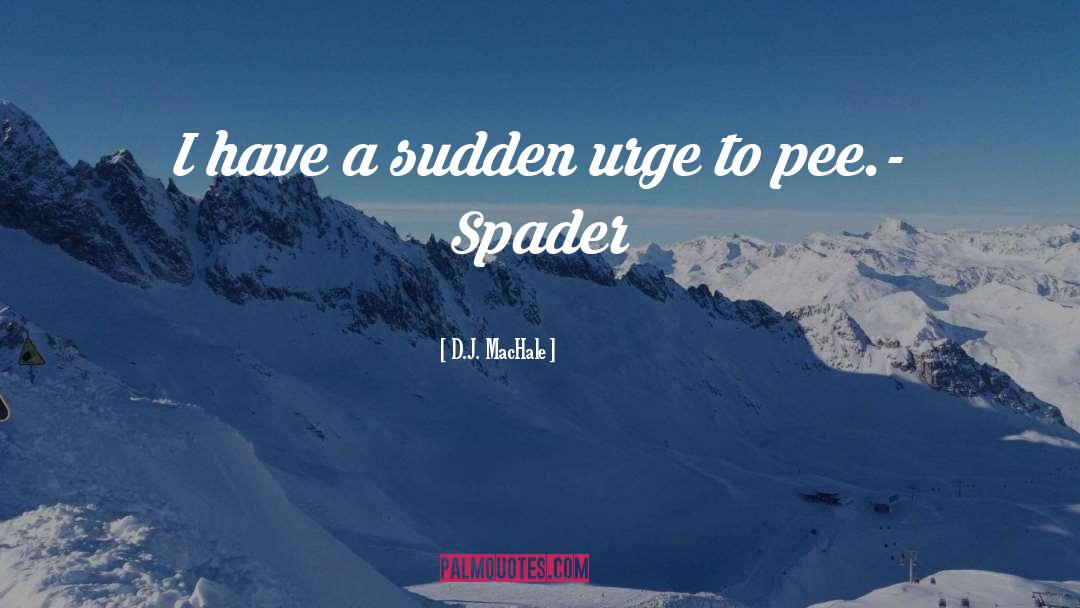 D.J. MacHale Quotes: I have a sudden urge