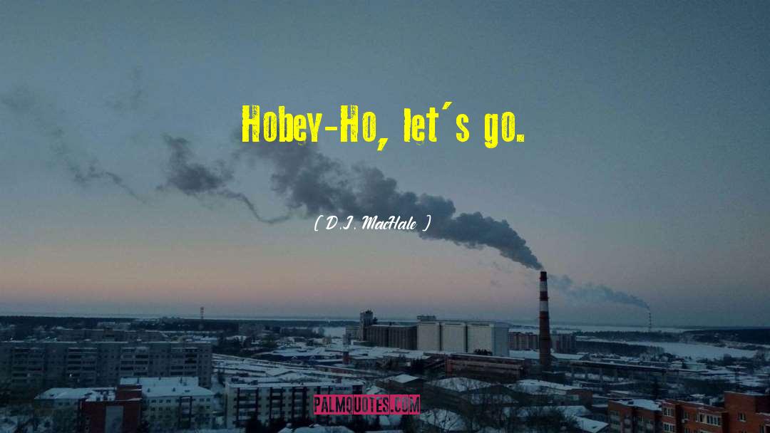 D.J. MacHale Quotes: Hobey-Ho, let's go.