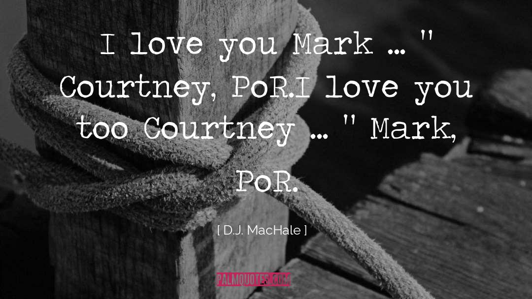 D.J. MacHale Quotes: I love you Mark ...