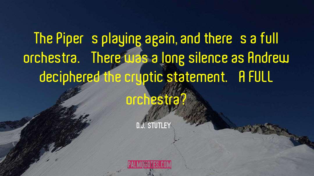 D.J. Stutley Quotes: The Piper's playing again, and