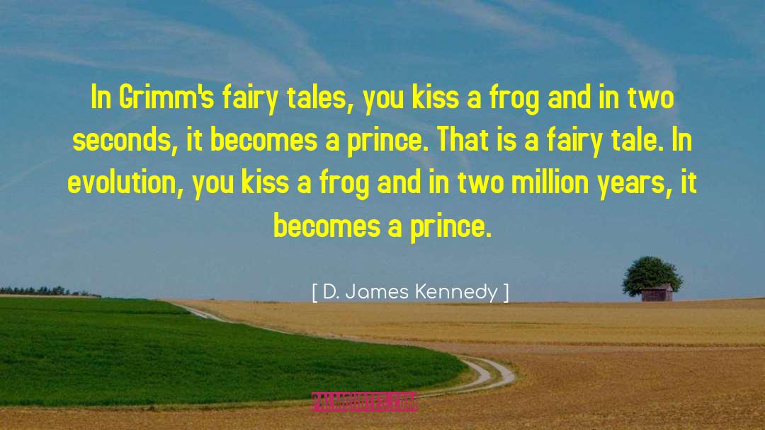 D. James Kennedy Quotes: In Grimm's fairy tales, you