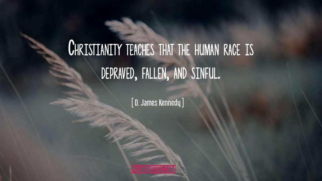 D. James Kennedy Quotes: Christianity teaches that the human