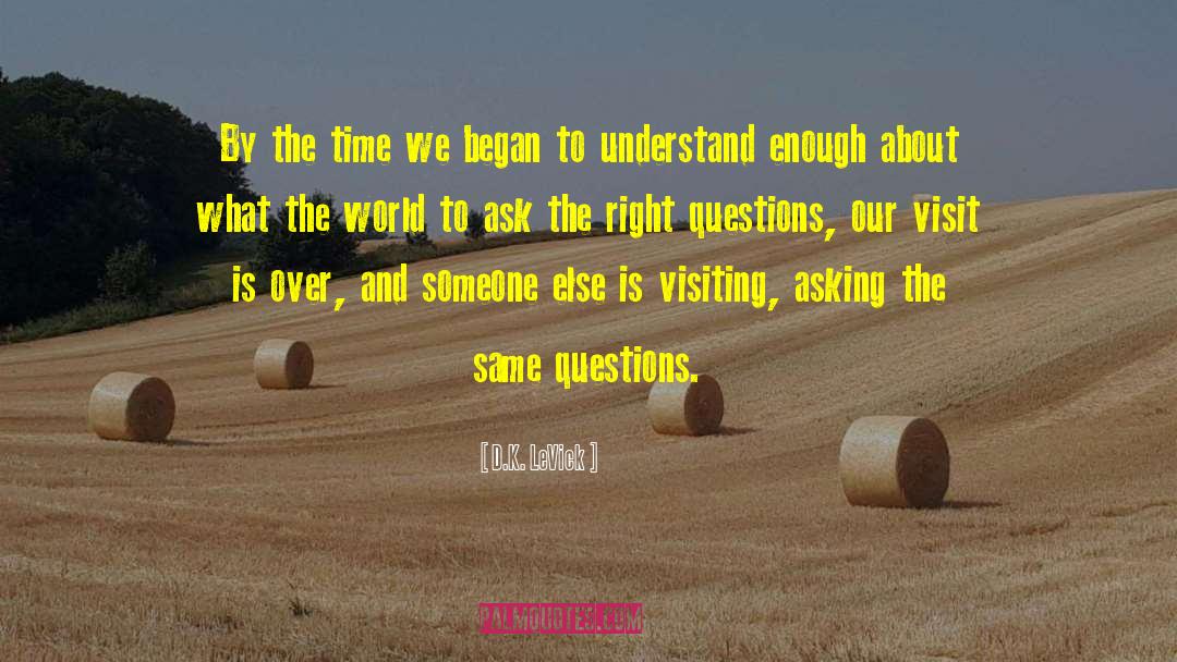 D.K. LeVick Quotes: By the time we began