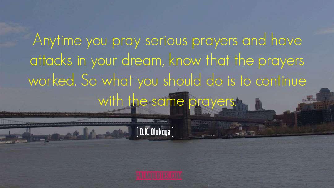 D.K. Olukoya Quotes: Anytime you pray serious prayers