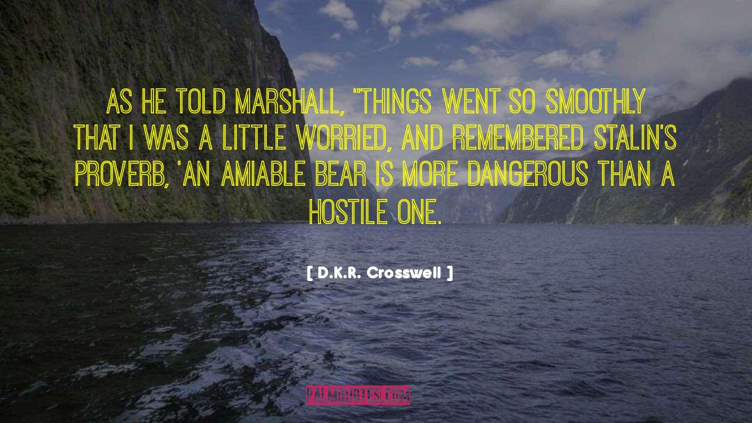 D.K.R. Crosswell Quotes: As he told Marshall, 
