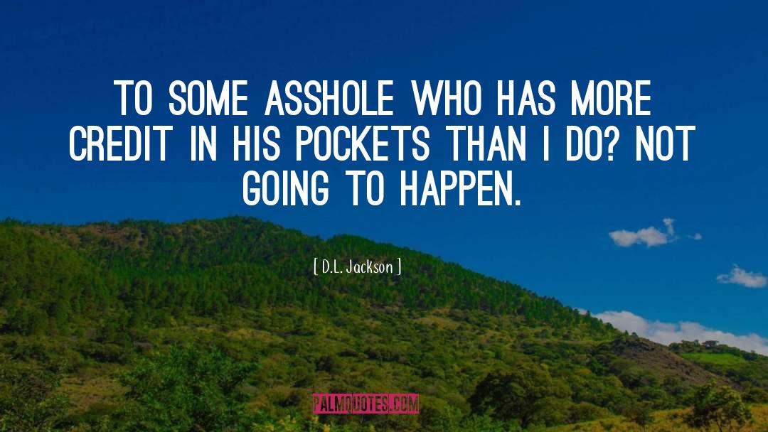 D.L. Jackson Quotes: to some asshole who has
