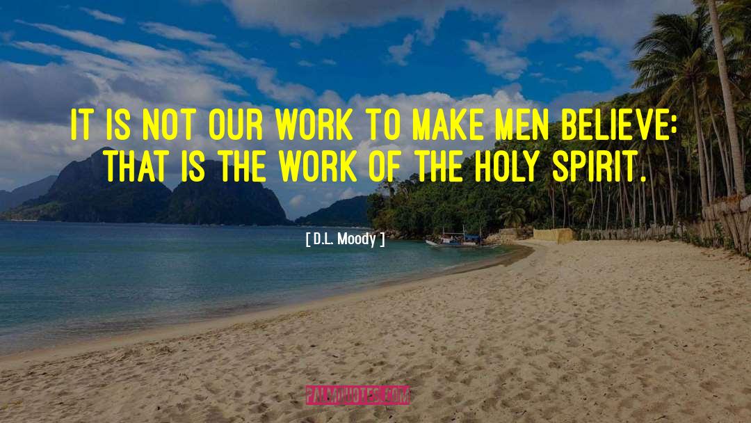 D.L. Moody Quotes: It is not our work