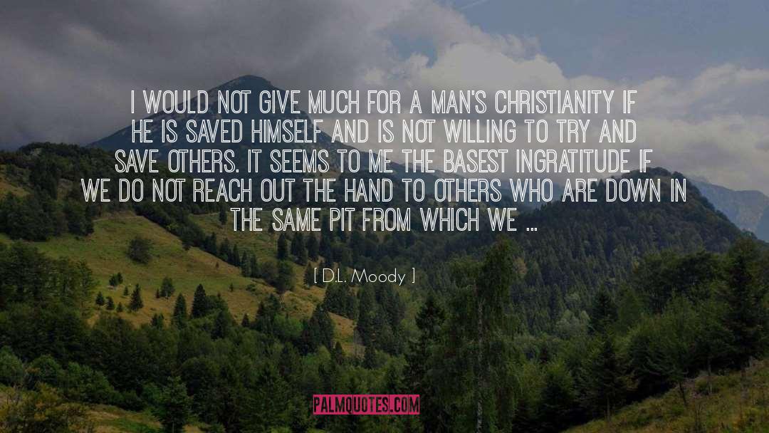 D.L. Moody Quotes: I would not give much