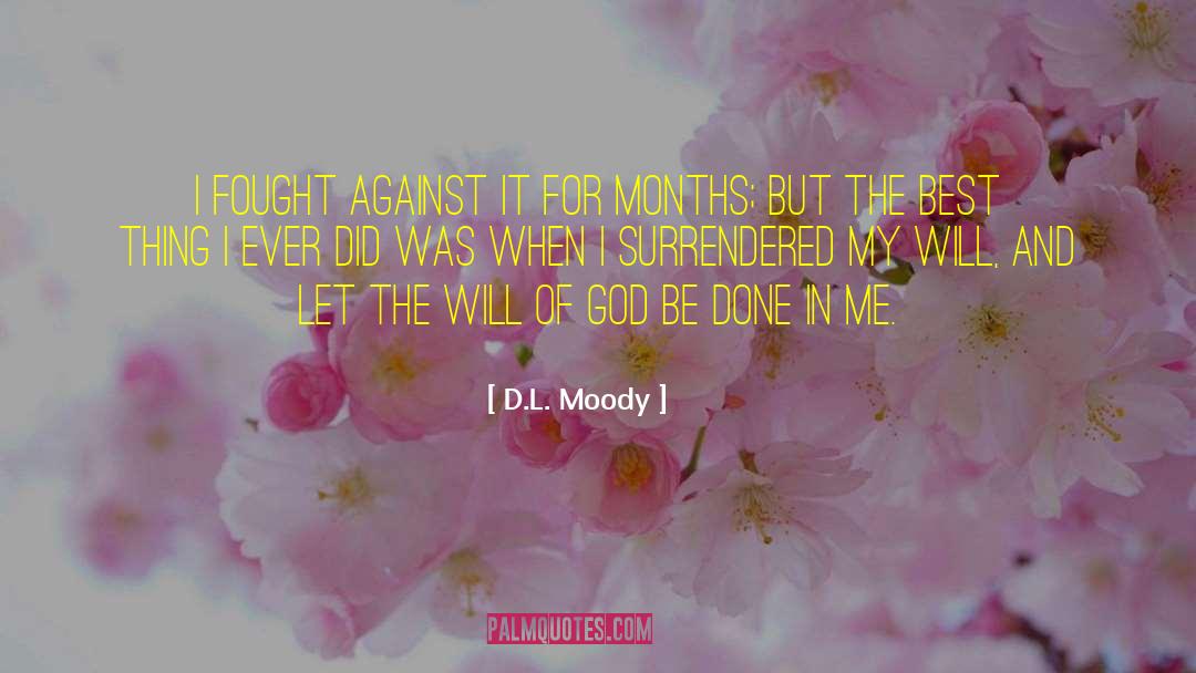 D.L. Moody Quotes: I fought against it for