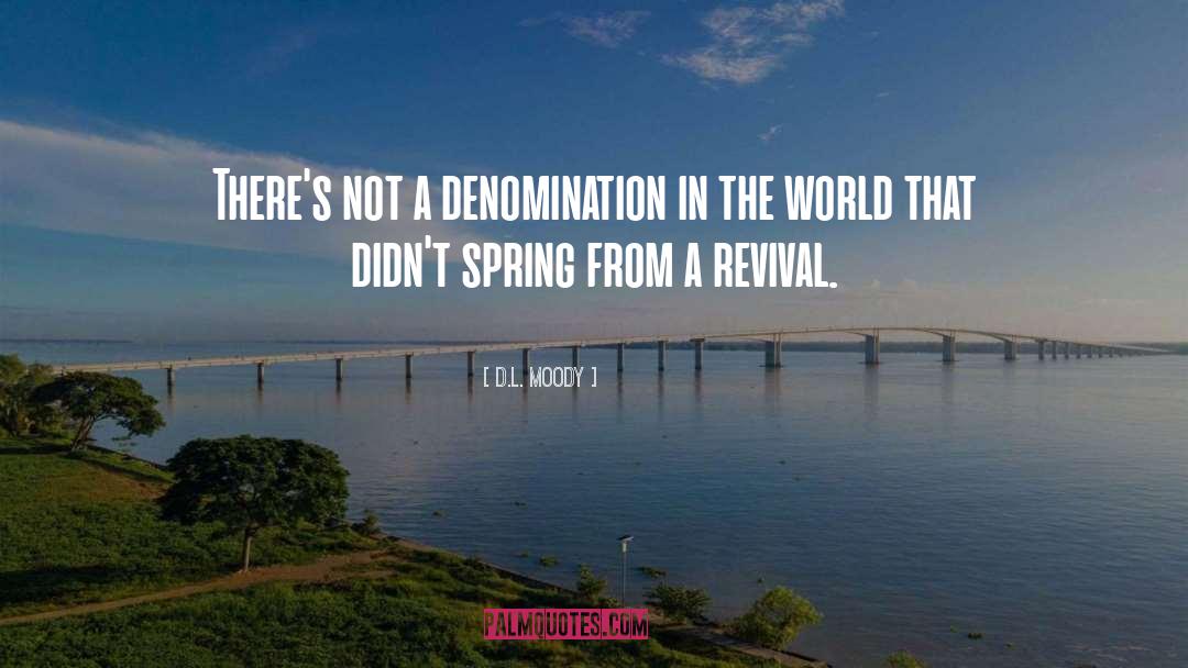 D.L. Moody Quotes: There's not a denomination in