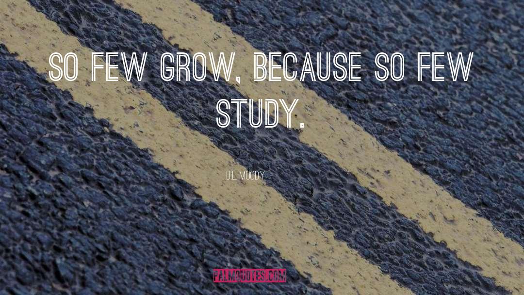 D.L. Moody Quotes: So few grow, because so