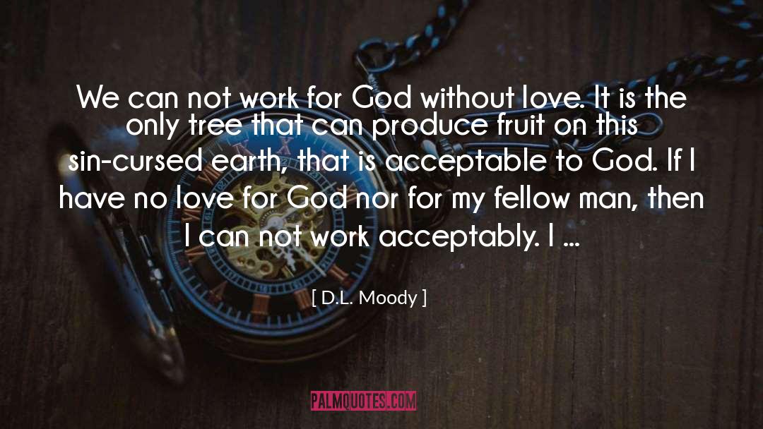 D.L. Moody Quotes: We can not work for