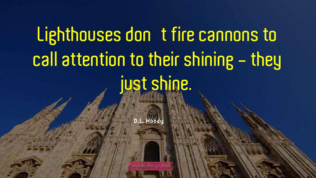 D.L. Moody Quotes: Lighthouses don't fire cannons to