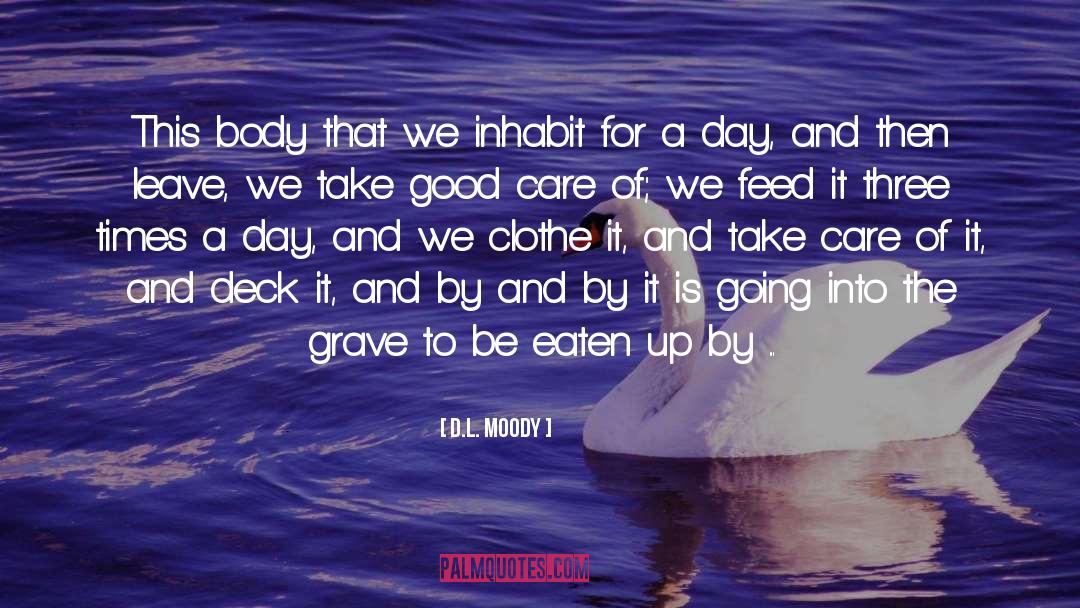 D.L. Moody Quotes: This body that we inhabit