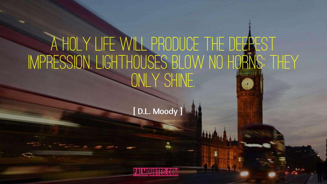 D.L. Moody Quotes: A holy life will produce