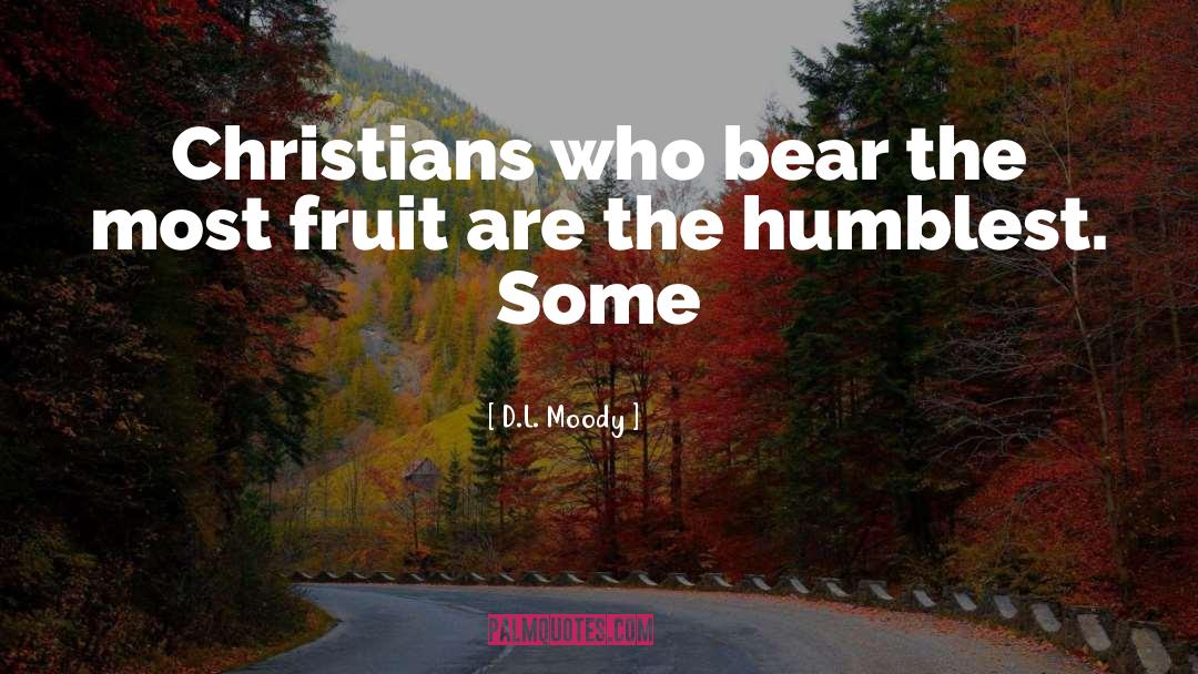 D.L. Moody Quotes: Christians who bear the most