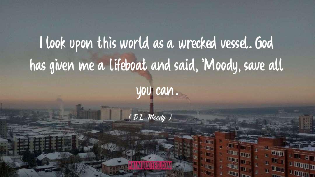 D.L. Moody Quotes: I look upon this world
