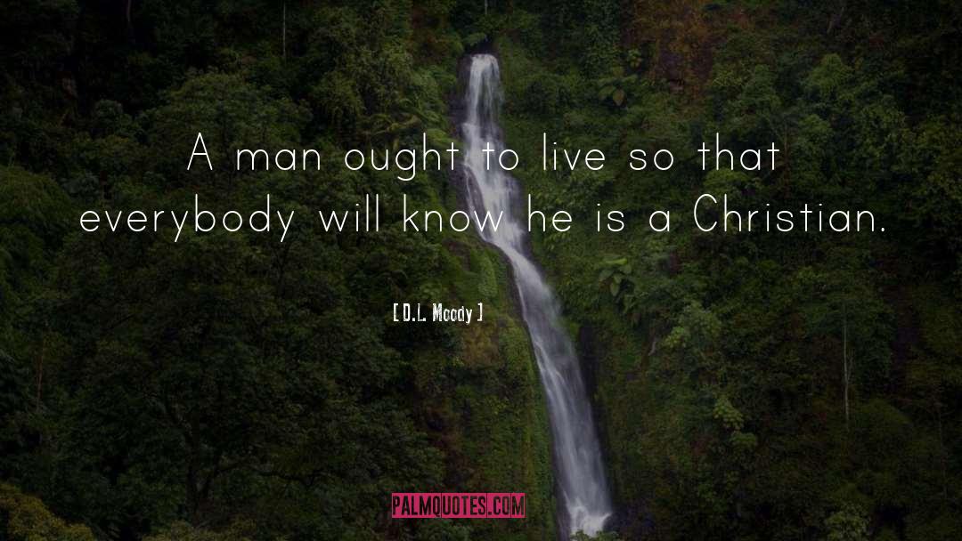 D.L. Moody Quotes: A man ought to live
