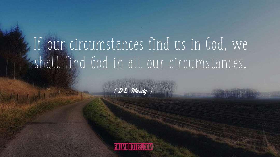 D.L. Moody Quotes: If our circumstances find us