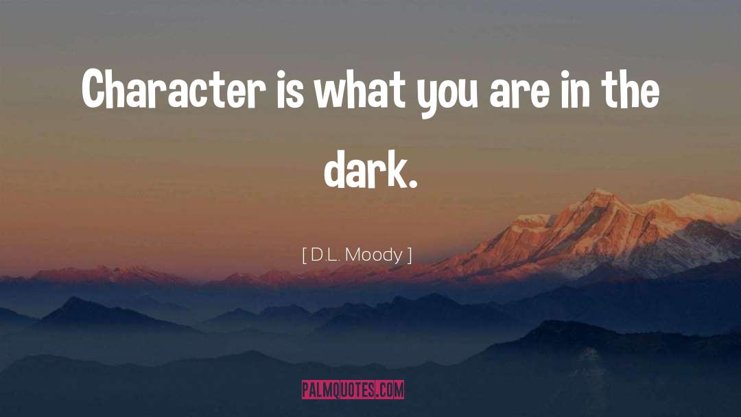D.L. Moody Quotes: Character is what you are